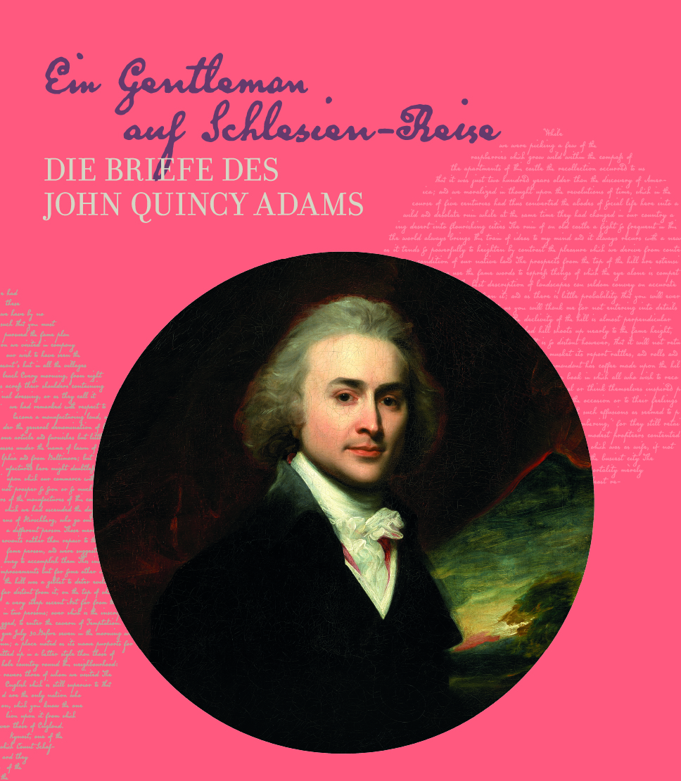 Ein Gentleman auf Schlesien-Reise. Die Briefe des John Quincy Adams